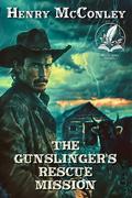 The Gunslinger's Rescue Mission: A Historical Western Adventure Novel by Henry McConley