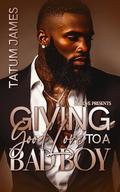 Giving Good Love to a Bad Boy by Tatum James