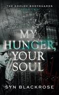 My Hunger, Your Soul (The Kozlov Bodyguards #2) by Syn Blackrose