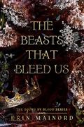 The Beasts That Bleed Us by Erin Mainord