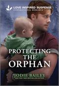 Protecting the Orphan (Trinity Investigative Team #2) by Jodie Bailey
