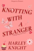 Knotting With A Stranger by Harley Knight