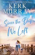 Since the Day We Left (Hadley Cove Sweet Romance #5) by Kerk Murray
