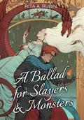A Ballad for Slayers & Monsters by Rita A. Rubin
