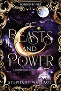 Of Beasts and Power: A Reverse Harem Fantasy Romance (Forged By Fire #3) by Stephany Wallace