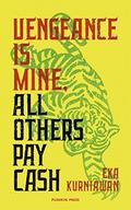 Vengeance is Mine, All Others Pay Cash by Eka Kurniawan
