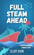 Full Steam Ahead - A Sapphic Paranormal Romance Short by Elliot Ason
