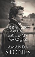 An Arranged Marriage with a Mad Marquess: A Historical Regency Romance Novel by Amanda Stones