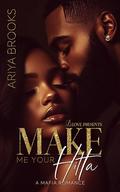 Make Me Your Hitta: A Mafia Romance by Ariya Brooks