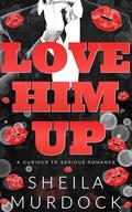 Love Him Up: African American Urban Fiction Billionaire Romance by Sheila Murdock
