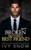 Broken Brother's Best Friend: An Enemies to Lovers Second Chance Romance (Broken Billionaires #4) by Ivy Snow