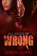 All Kinds of Wrong by Shilpa Suraj