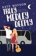 Truly Medley Deeply: A Hidden Identity Sweet Romantic Comedy by Kate Watson