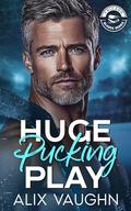 Huge Pucking Play: A Silver Fox Hockey Romance by Alix Vaughn