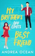 My Brother's Off Limits Best Friend: A Small Town Sweet Romance by Andrea Ocean