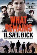 What Remains: Brotherhood Protectors World (A John Worthy Novel #3) by Ilsa J. Back