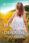 A Blessing in Disguise: An Uplifting Inspirational Romance by Ciara Knight