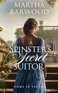 A Spinster’s Secret Suitor: A Historical Regency Romance Book by Martha Barwood