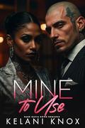 Mine to Use: A Dark Mafia BWWM Romance by Kelani Knox