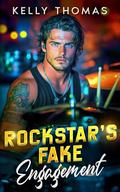 Rockstar’s Fake Engagement: A Billionaire Forced Proximity Romance (Wild Band Rockstars #4) by Kelly Thomas