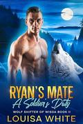 Ryan’s mate: A Soldier's Duty (Wolf Shifters of Wisda #2) by Louisa White