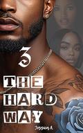 3 The Hard Way by Jessica A.