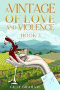 A Vintage Of Love And Violence: Book 3. by Gilly Graham