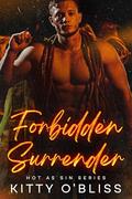Forbidden Surrender : A Sizzling Firefighter Academy Romance: Alpha Instructor, Forbidden Love & Irresistible Heat (Hot as Sin #1) by Kitty O'Bliss