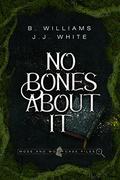 No Bones About It: Moss and Wolf Case Files 1 by J.J. White