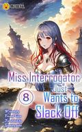 Miss Interrogator Just Wants to Slack Off, Vol. 8 by ciweimao