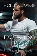 Protecting Aspen (The Atomic Bastards #1) by Holly C. Webb