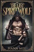 The Last Spirit Wolf: Ancient Prophecies, Forbidden Love, and a Werewolf’s Fight for Destiny (Last Spirit Wolf #1) by Hana Mel