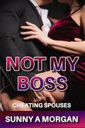 Not My Boss (Cheating Spouses #5) by Sunny A Morgan