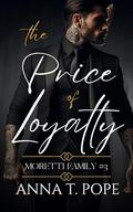 The Price of Loyalty: A M/M, High-action, Second-chance, Mafia Romance (Moretti Family #3) by Anna T. Pope