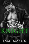 Troubled Knight (Stone Creek #4) by Tami Mason
