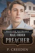Mail-Order Preacher: Healing Husbands by P. Creeden