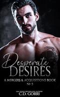 Desperate Desires: A Mergers & Acquisitions Book by C.D. Gorri