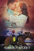 Racing Toward Love: Horses Heal Hearts, Book 2 (Horses Heal Hearts #2) by Kimberly Beckett