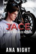 Jace: A King's Disciples MC Prequel (King's Disciples MC #0.5) by Ana Night