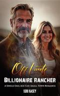 Off Limits Billionaire Rancher: A Single Dad, Age Gap, Small Town Romance by Lori Kasey
