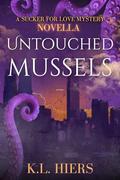 Untouched Mussels: A Sucker For Love Mystery Novella by K.L. Hiers