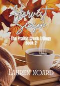 Harvest Season: A sweet small-town romance (The Prairie Creek Trilogy #2) by Lauren Noard