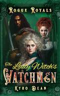 The Lady Witch's Watchmen (Rogue Royals #4) by Kyro Dean