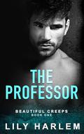 The Professor: Dark Forbidden Romance (Beautiful Creeps #1) by Lily Harlem