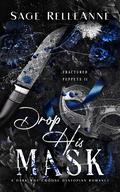 Drop His Mask by Sage RelleAnne