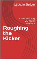 Roughing the Kicker by Michele Shriver