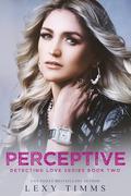 Perceptive (Detecting Love #2) by Lexy Timms