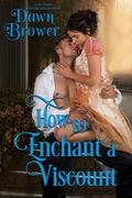 How to Enchant a Viscount (Lady Be Seductive #2) by Dawn Brower