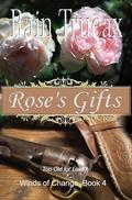 Rose's Gifts (Winds of Change #4) by Rain Trueax