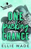 One Pucking Chance: A Celebrity/Athlete, Fake Dating Romance (Crane Hockey #5) by Ellie Wade